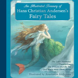 An Illustrated Treasury of Hans Christian Andersen's Fairy Tales