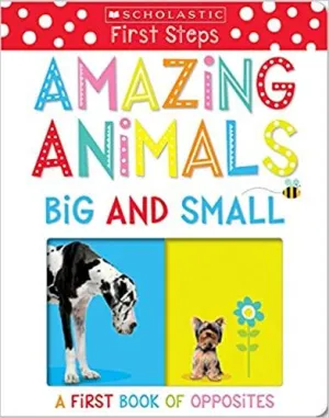 Scholastic First Steps  Amazing Animals Big and Small